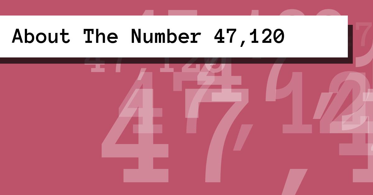 About The Number 47,120
