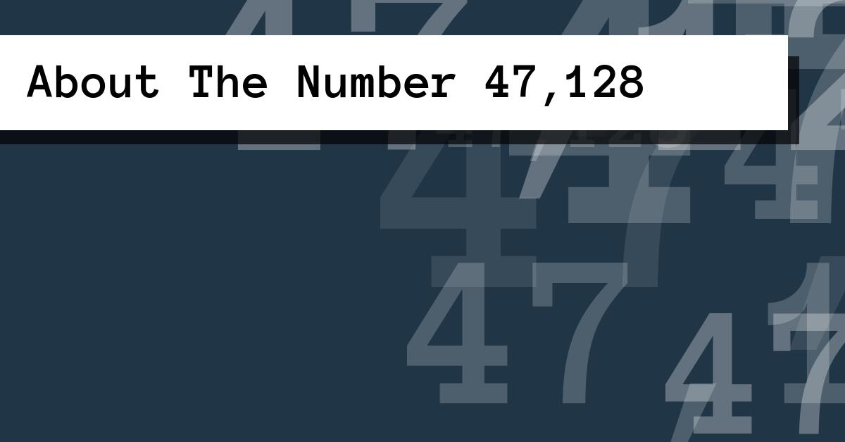 About The Number 47,128