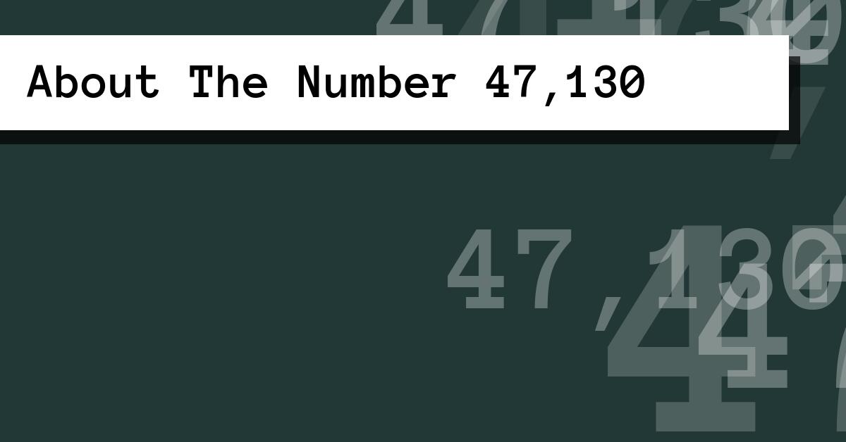 About The Number 47,130