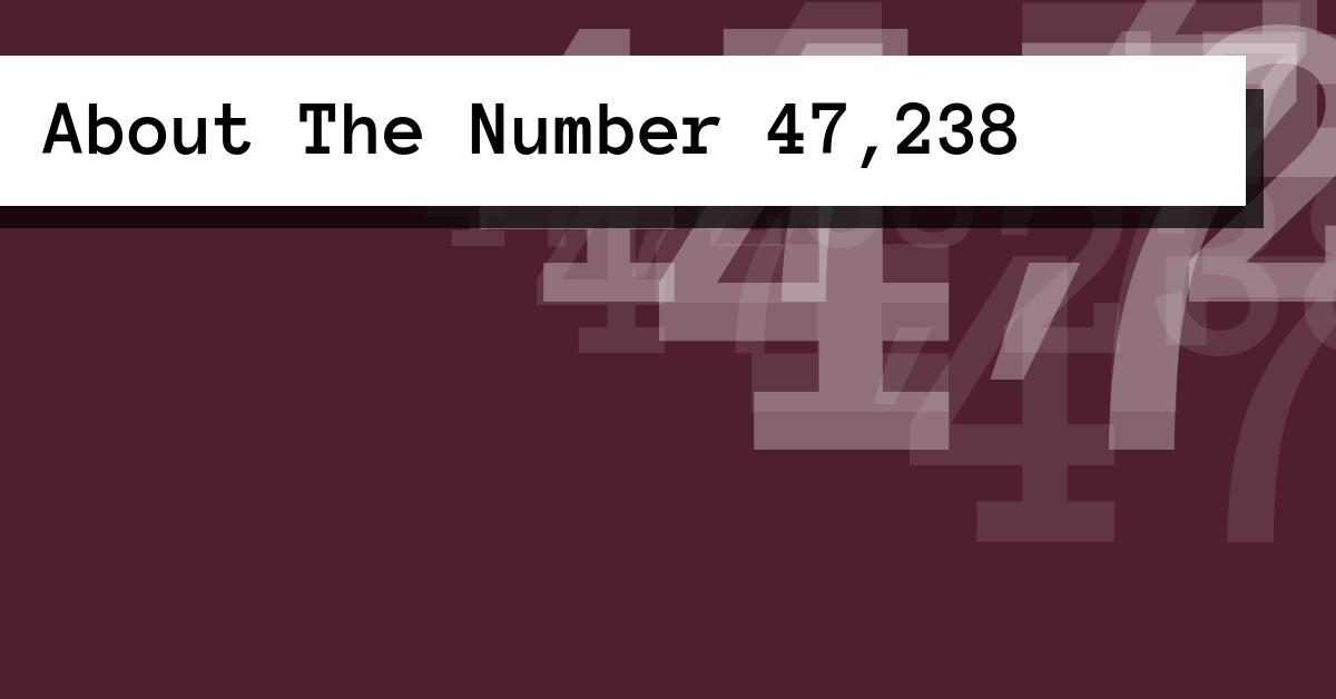 About The Number 47,238