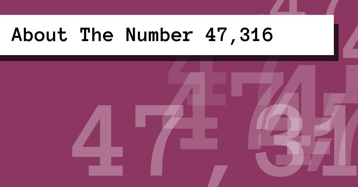 About The Number 47,316
