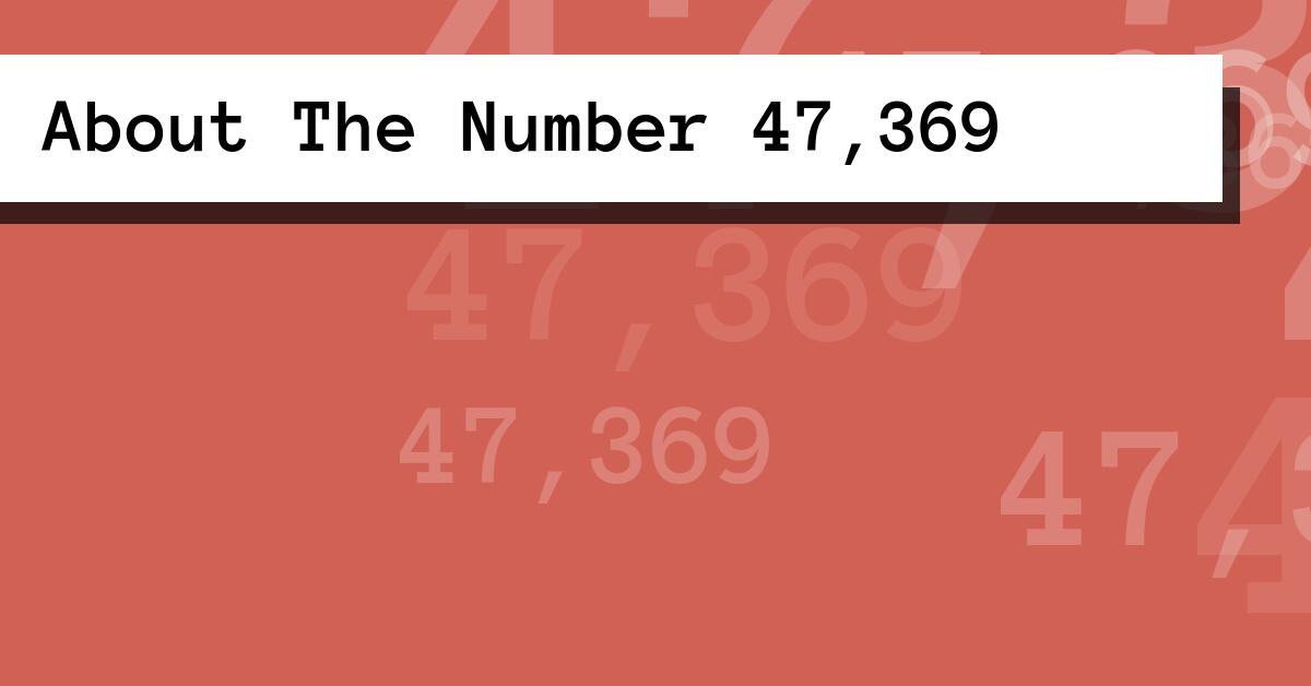 About The Number 47,369