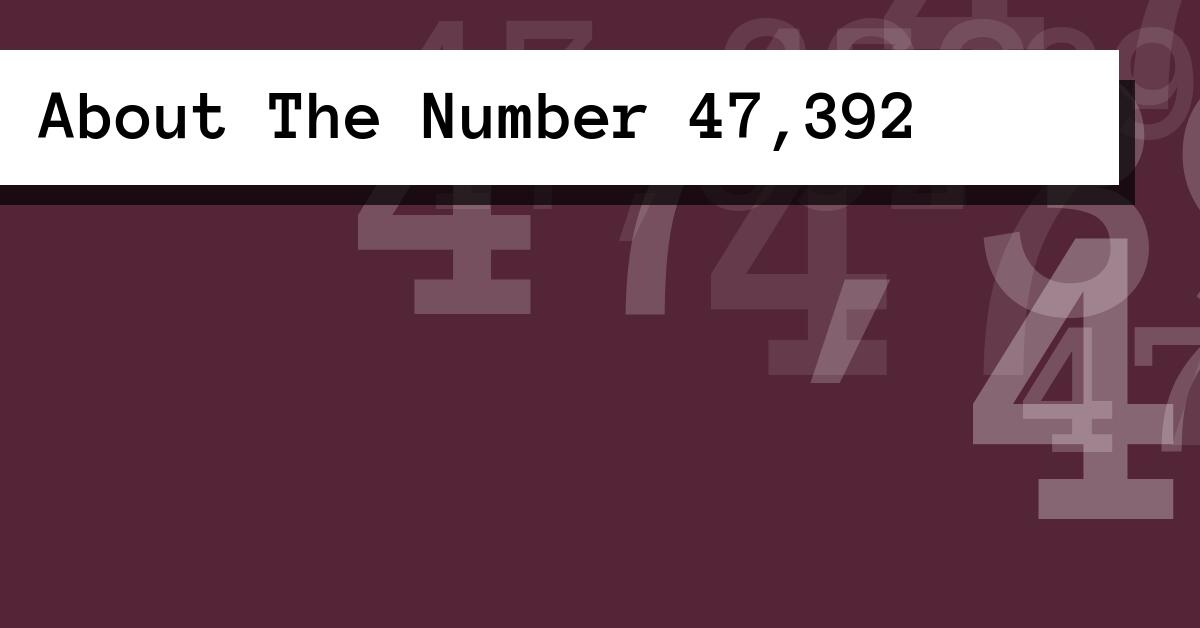 About The Number 47,392