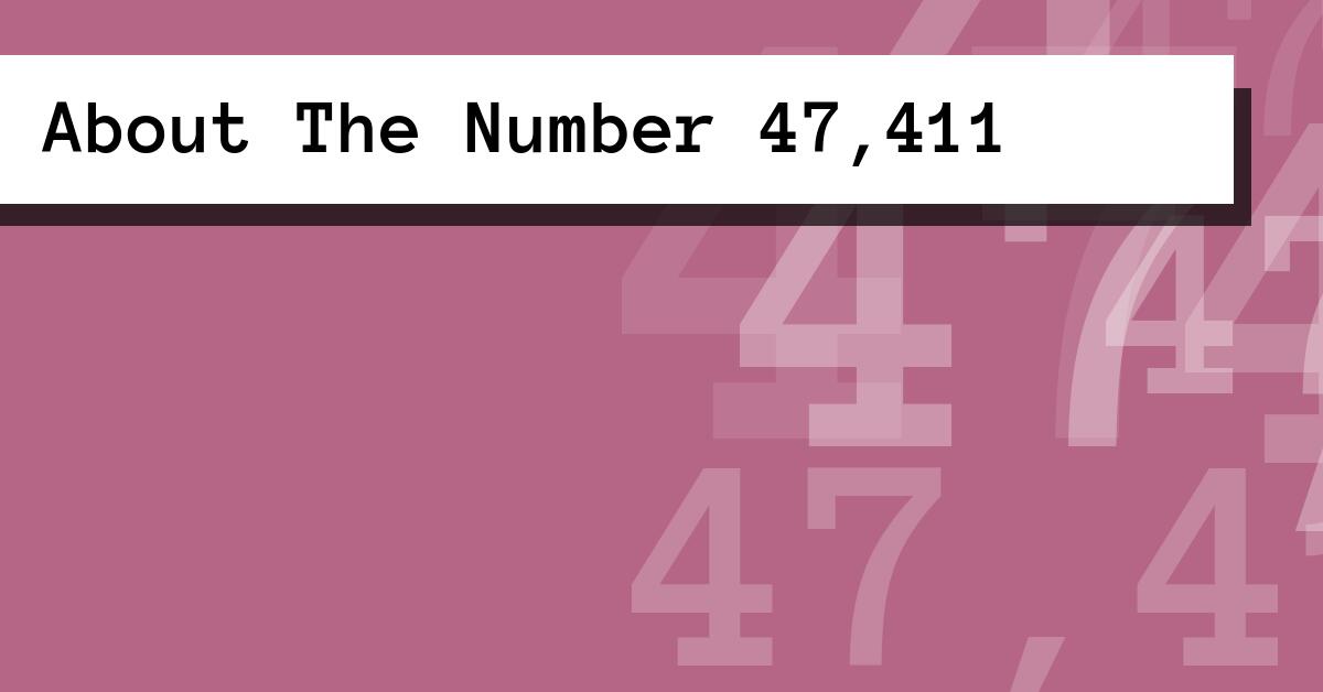 About The Number 47,411