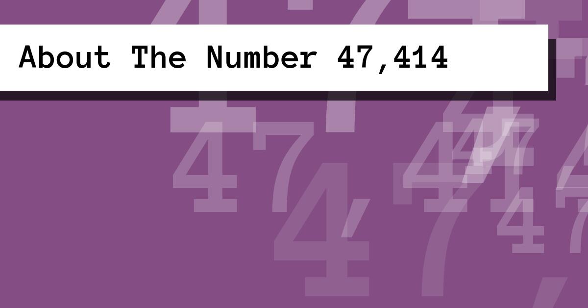 About The Number 47,414