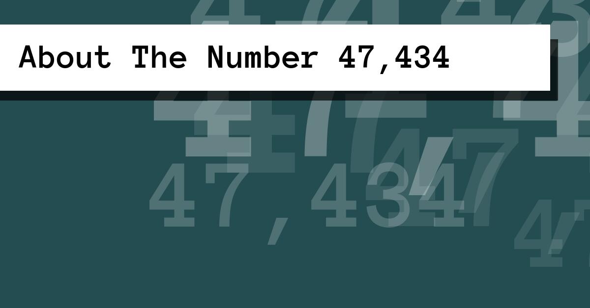 About The Number 47,434