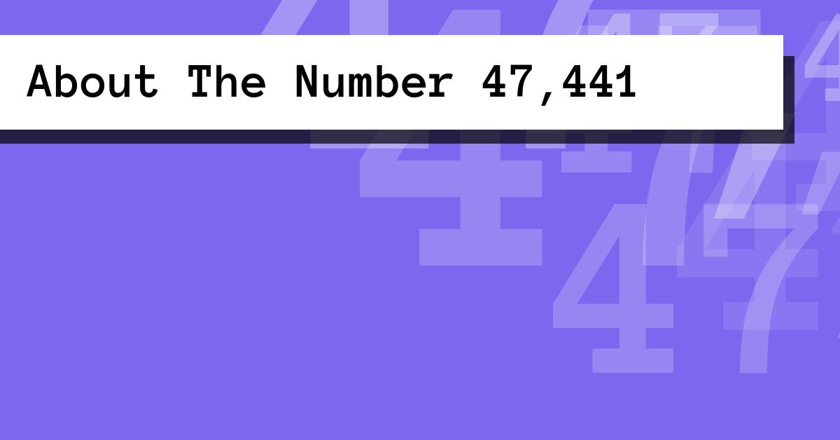 About The Number 47,441