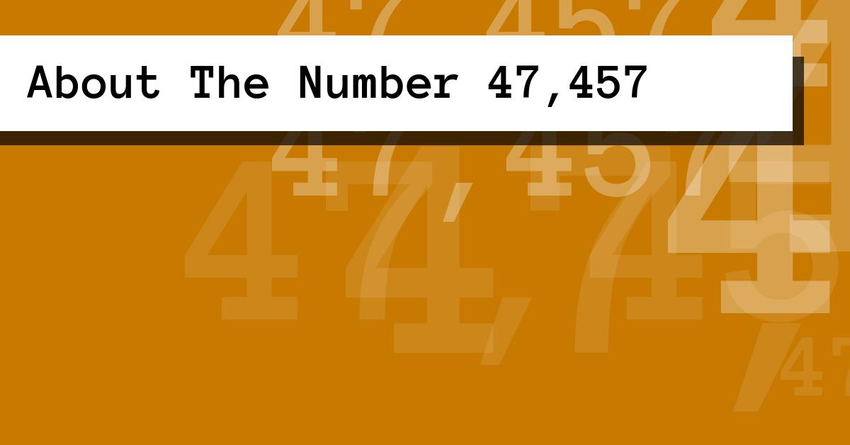 About The Number 47,457