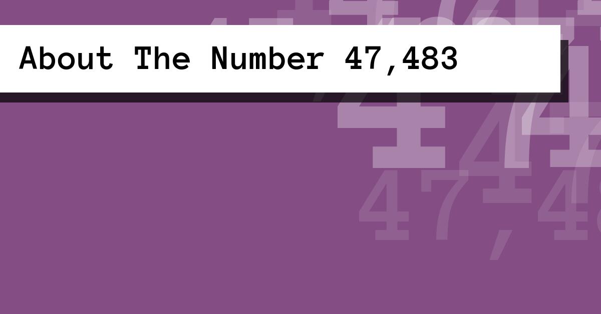 About The Number 47,483