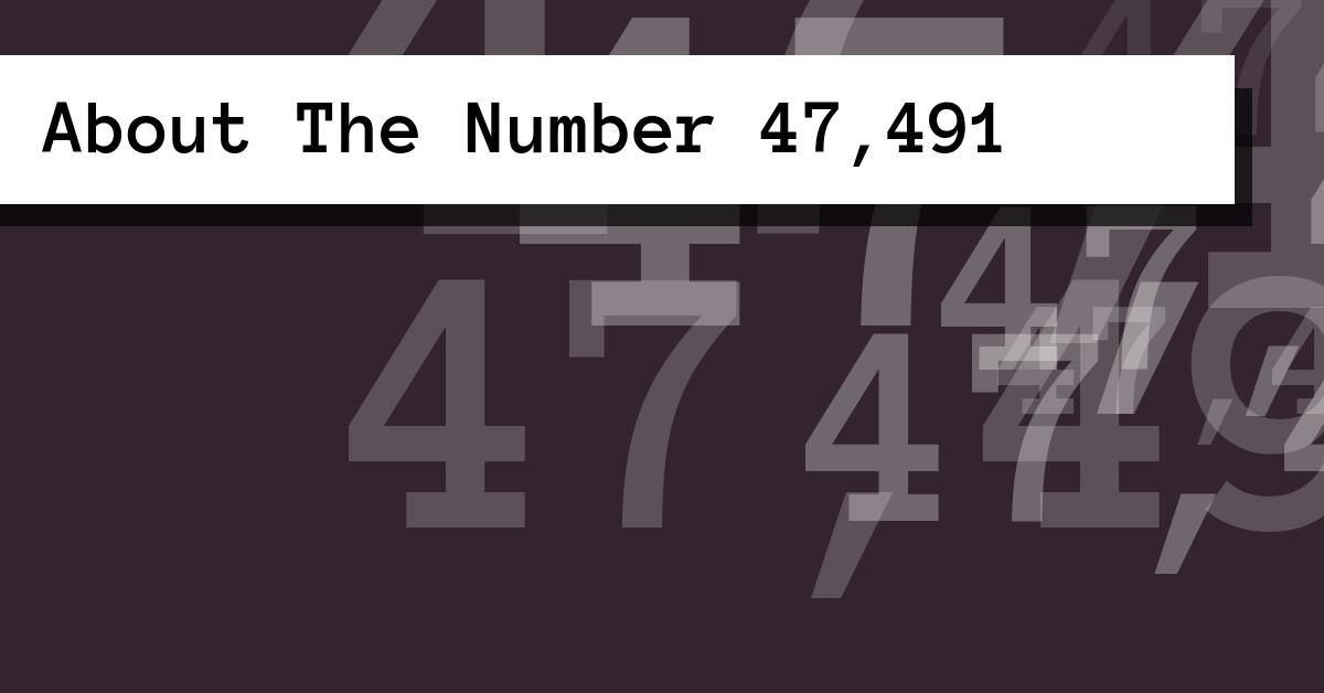 About The Number 47,491