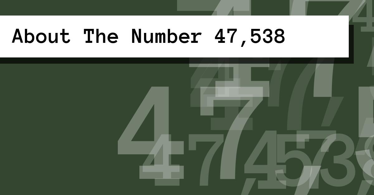 About The Number 47,538