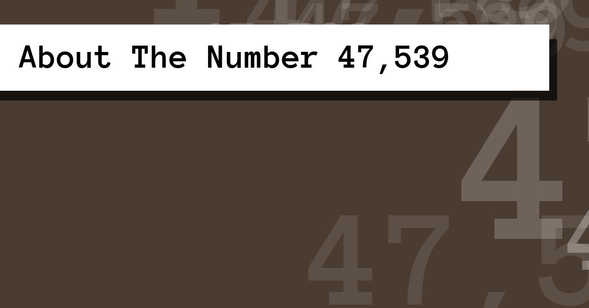 About The Number 47,539