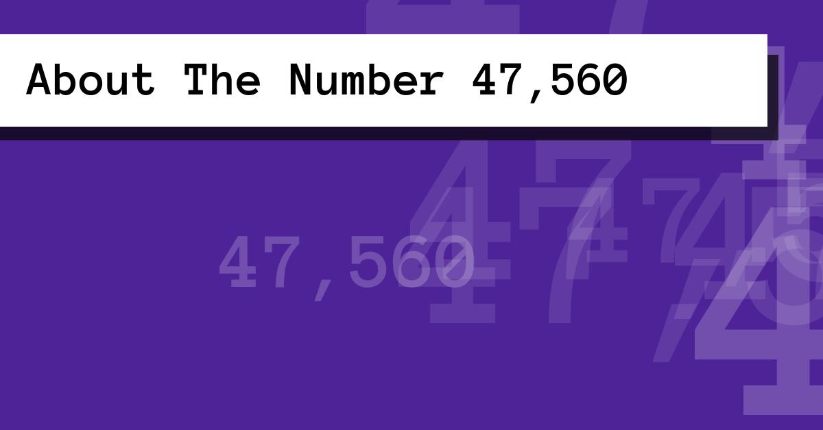 About The Number 47,560