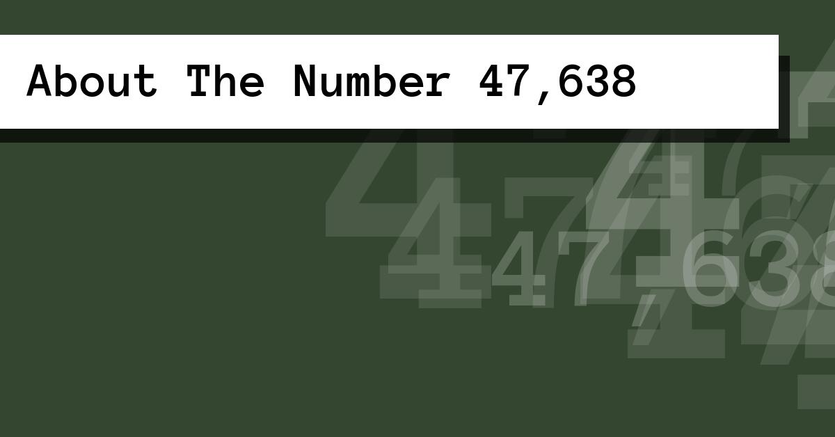 About The Number 47,638