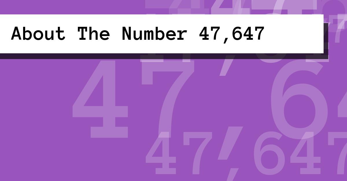 About The Number 47,647