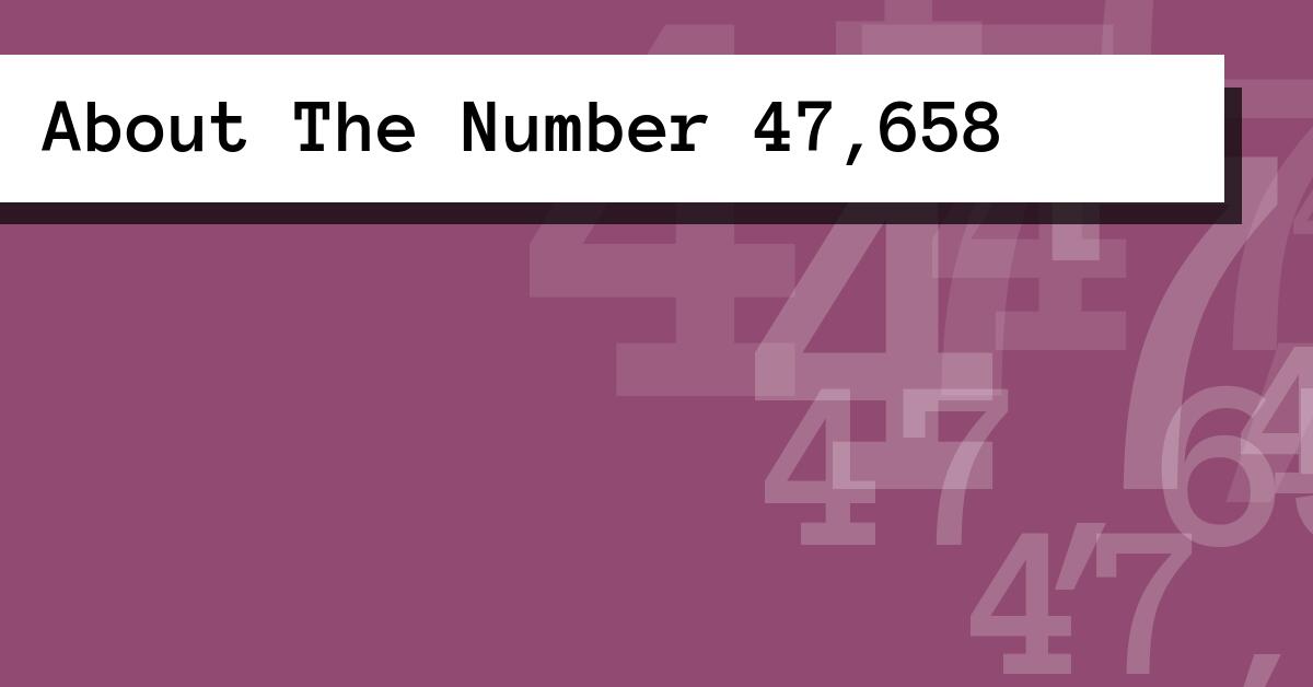 About The Number 47,658