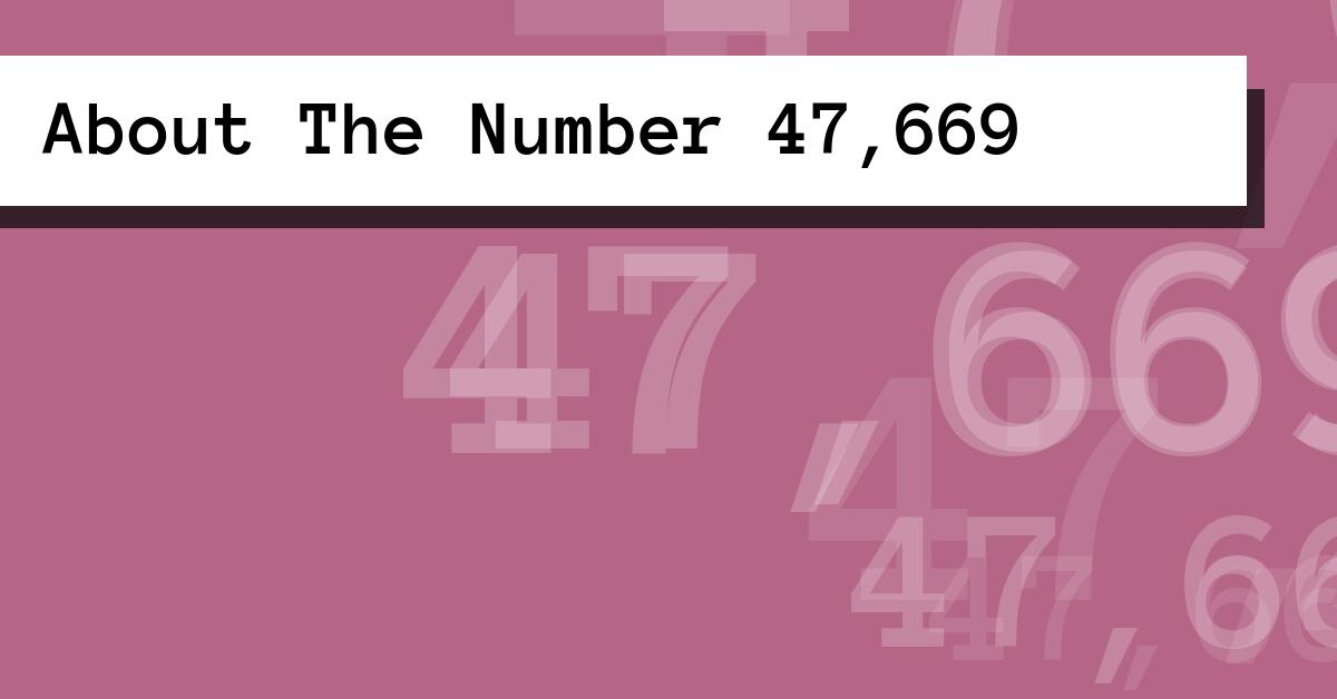 About The Number 47,669
