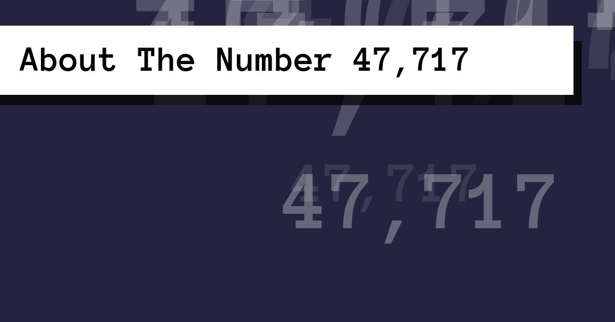 About The Number 47,717
