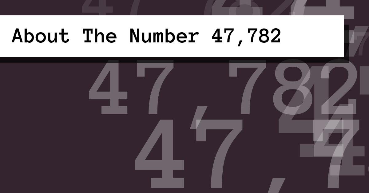 About The Number 47,782