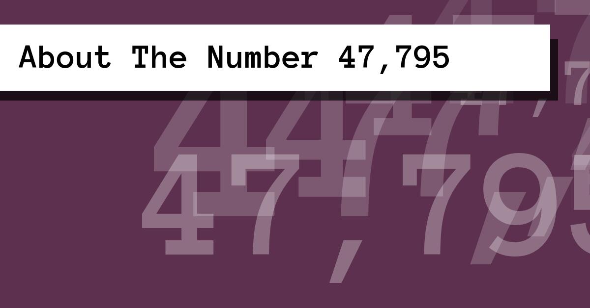 About The Number 47,795
