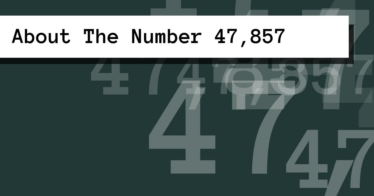 About The Number 47,857