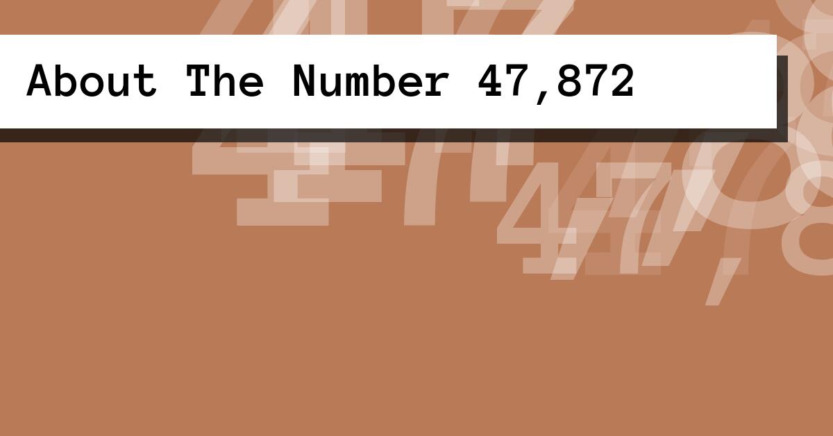 About The Number 47,872