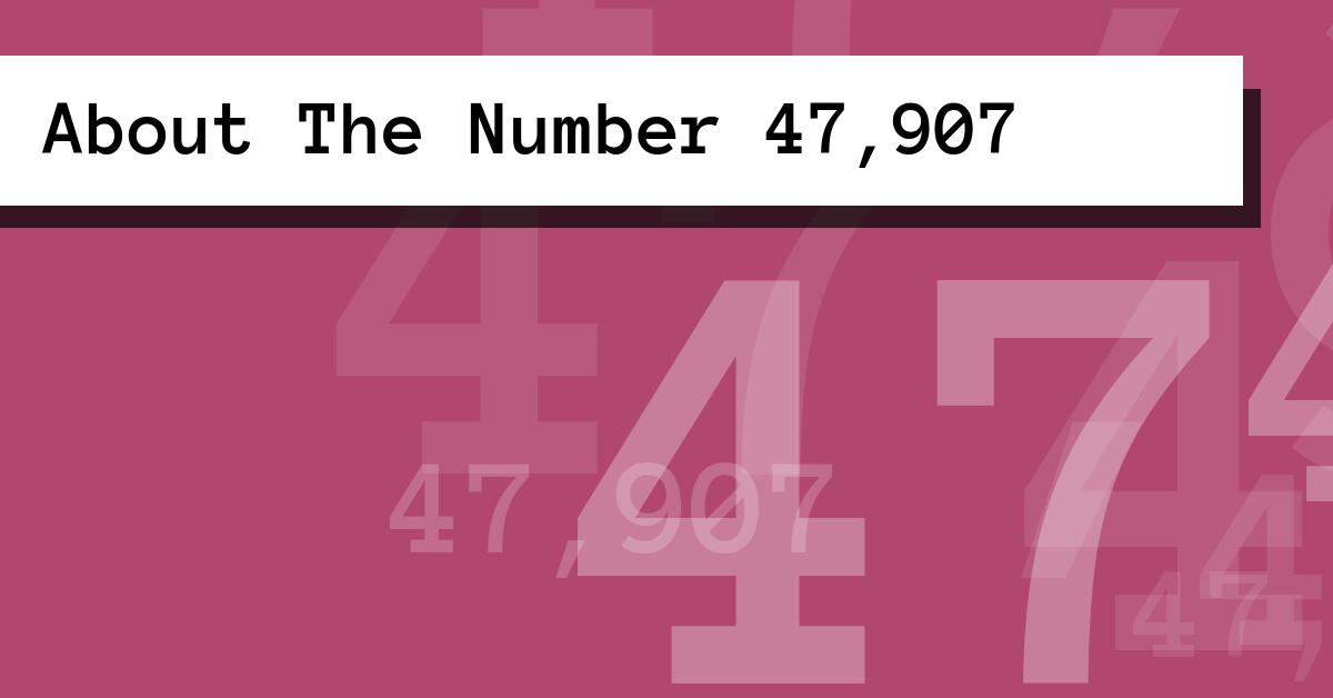 About The Number 47,907
