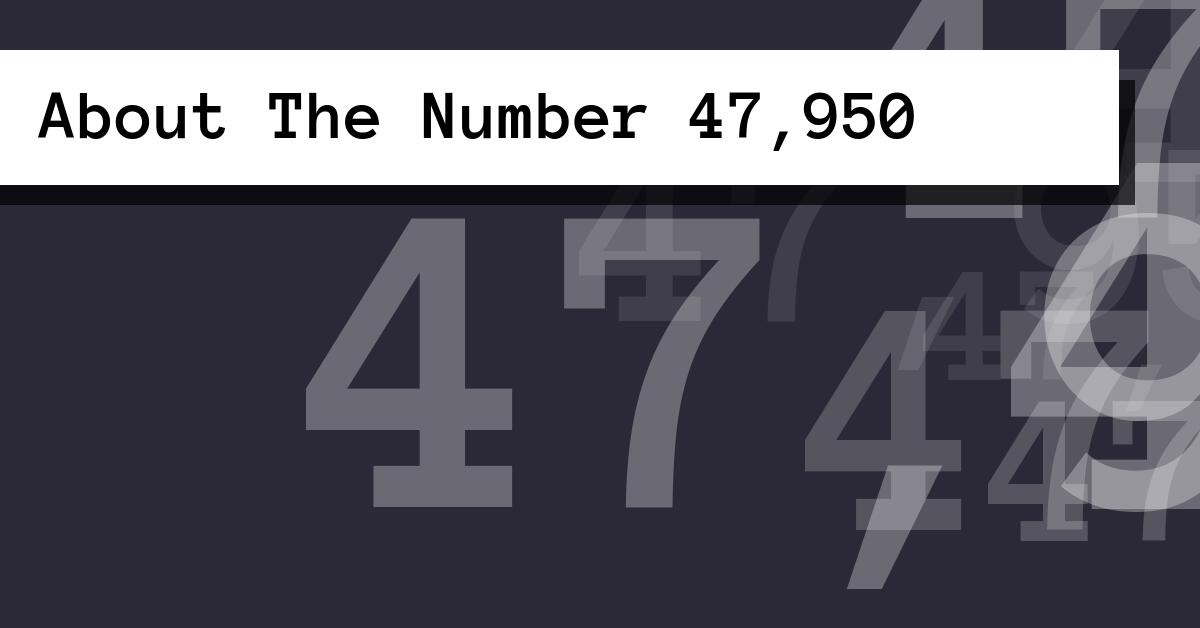 About The Number 47,950