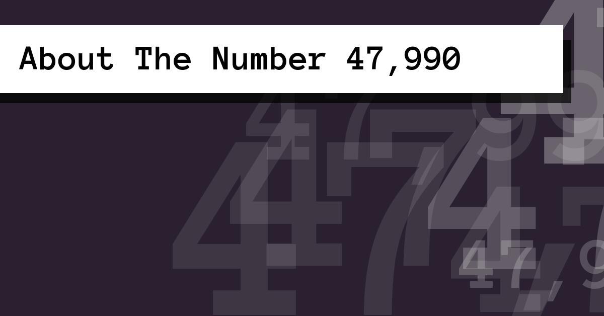 About The Number 47,990
