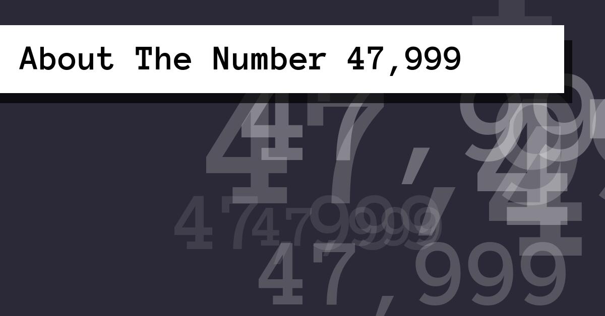 About The Number 47,999