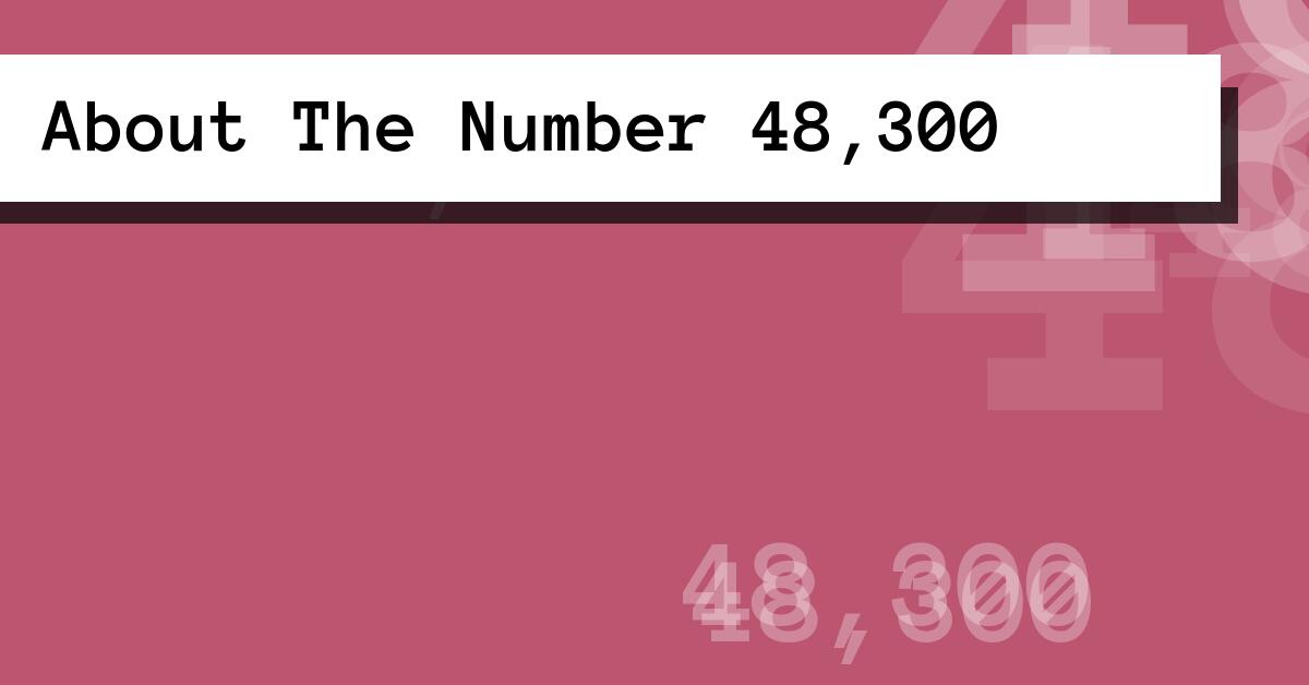 About The Number 48,300