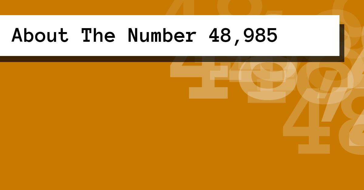About The Number 48,985