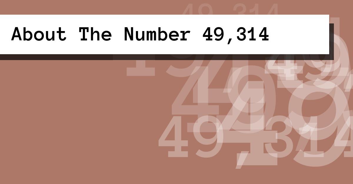 About The Number 49,314