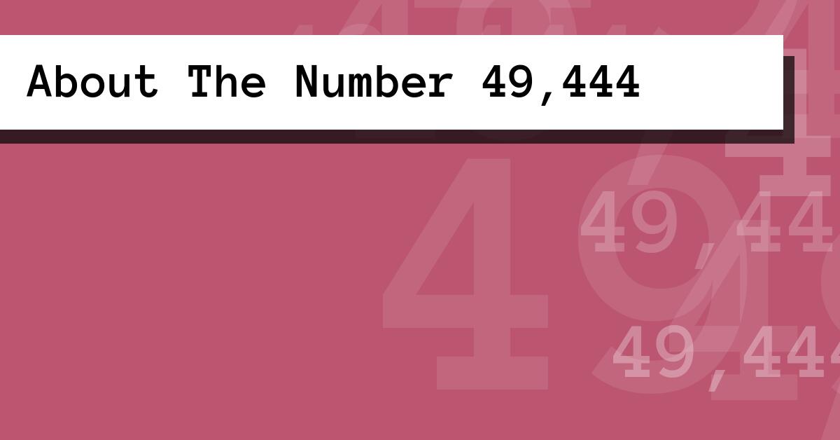 About The Number 49,444