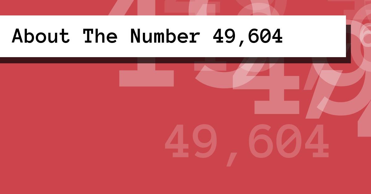 About The Number 49,604