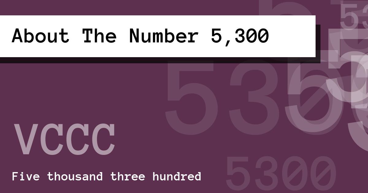 About The Number 5,300