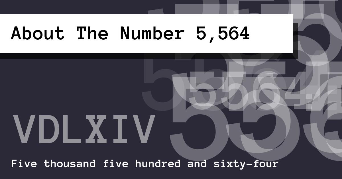 About The Number 5,564