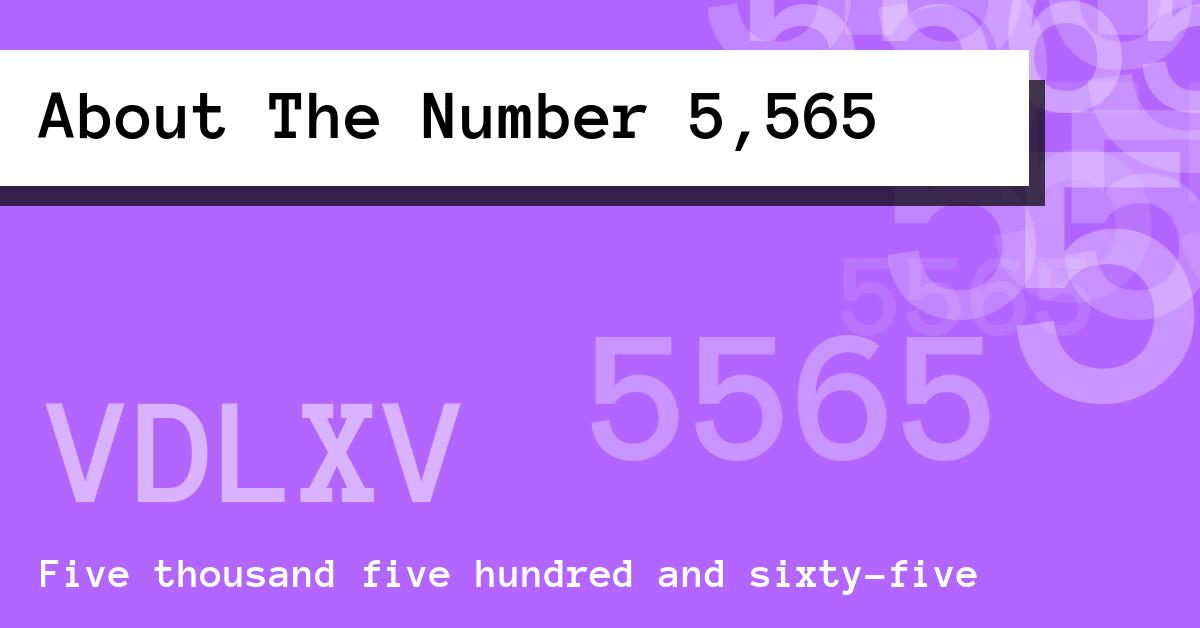 About The Number 5,565