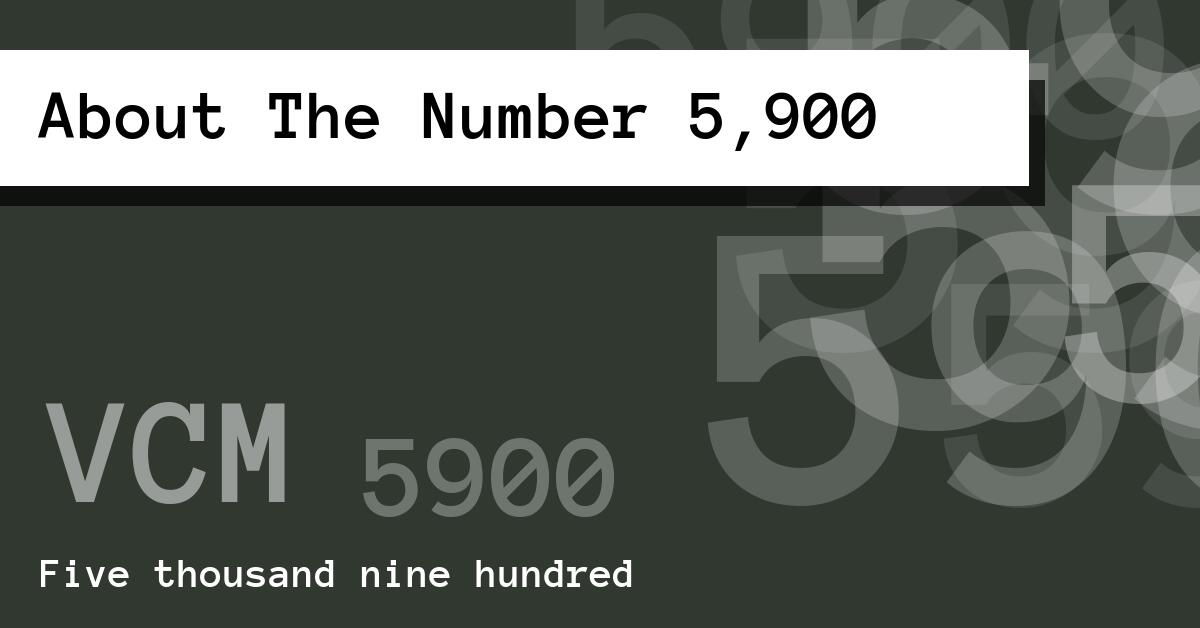 About The Number 5,900