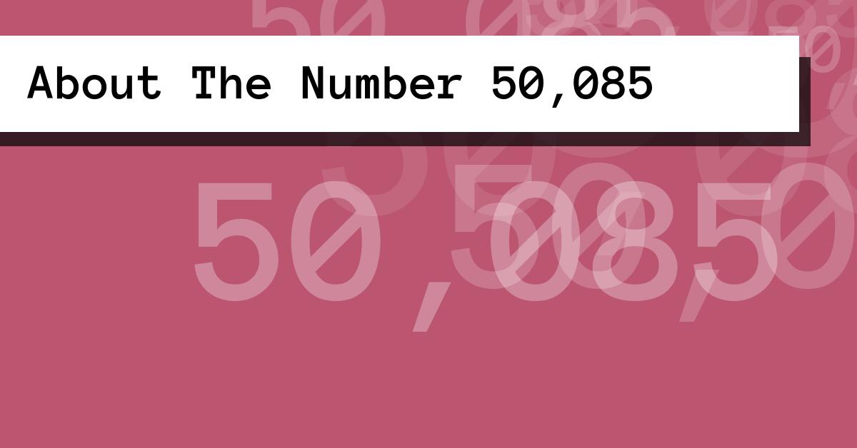 About The Number 50,085