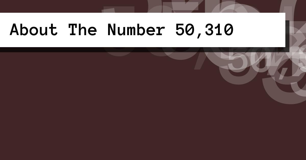 About The Number 50,310