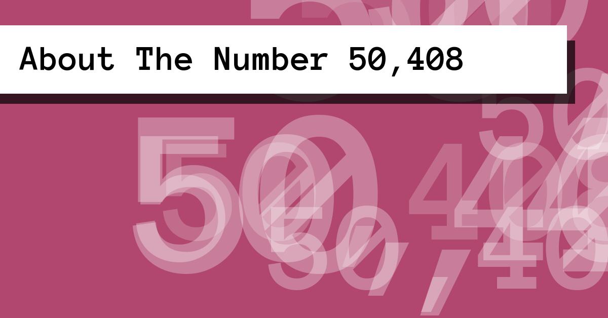 About The Number 50,408