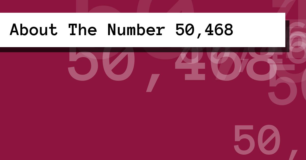 About The Number 50,468
