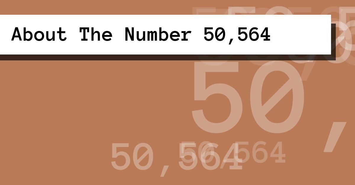 About The Number 50,564