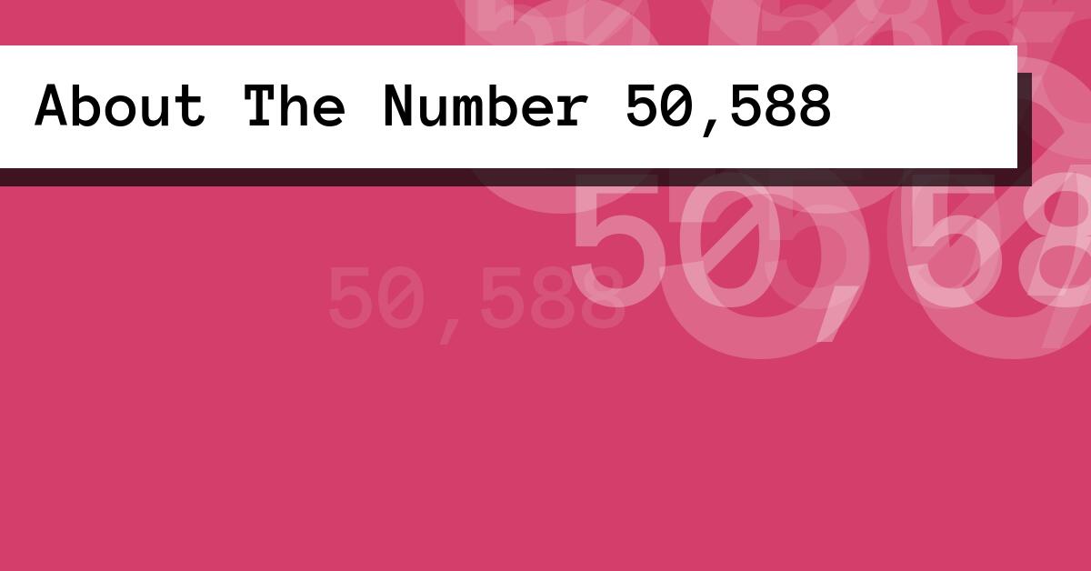 About The Number 50,588