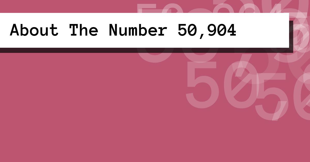 About The Number 50,904