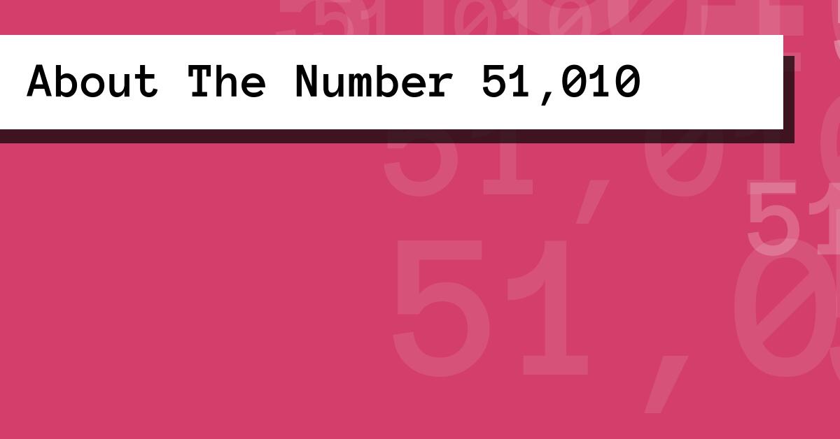 About The Number 51,010