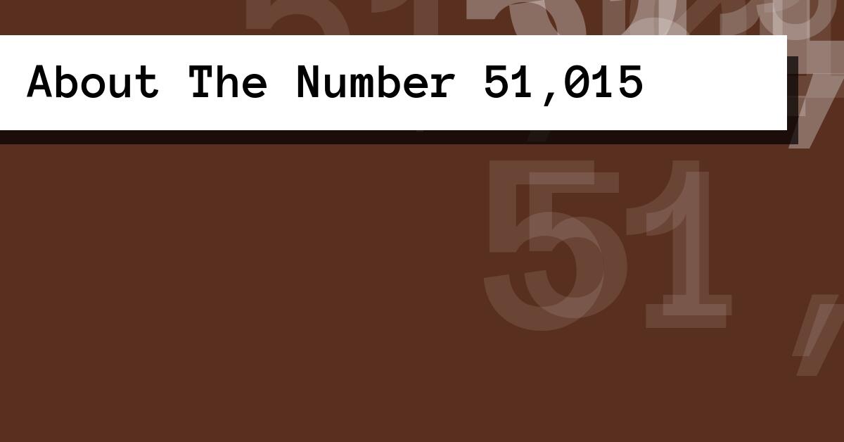 About The Number 51,015