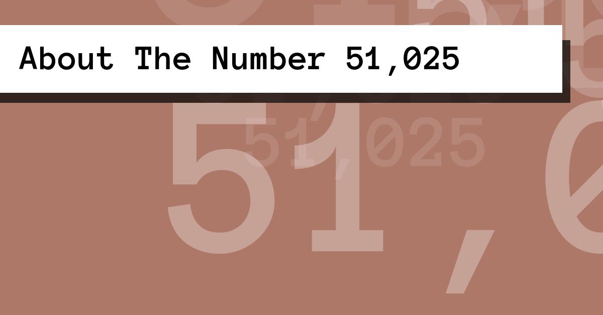 About The Number 51,025
