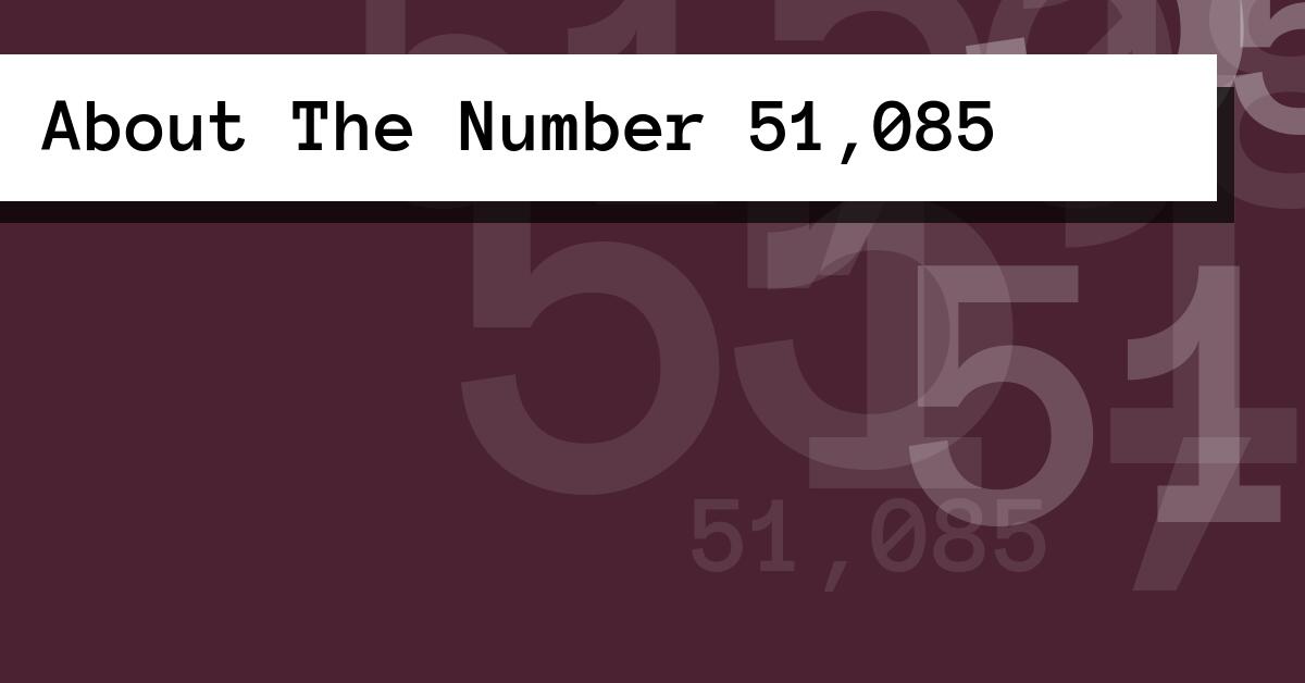 About The Number 51,085